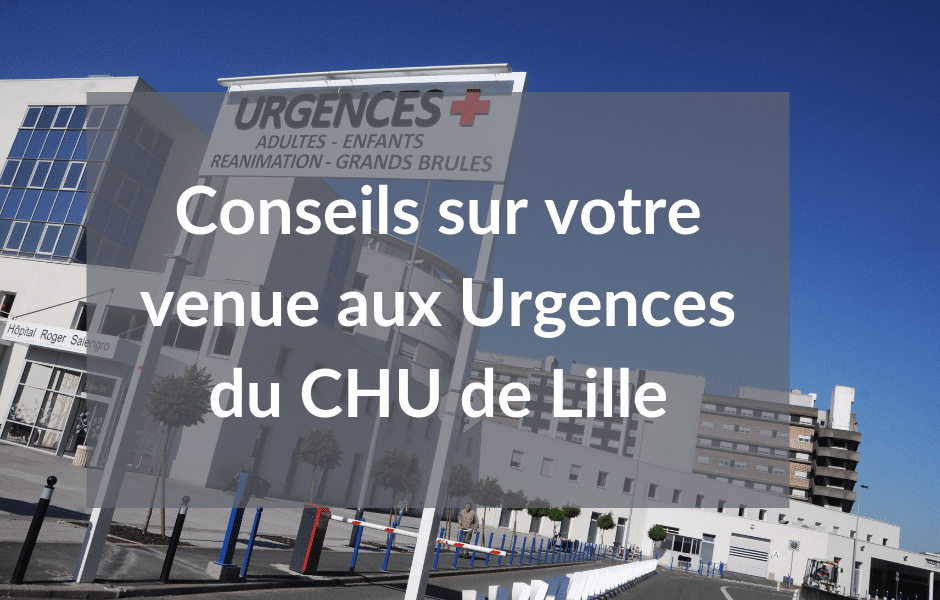 Conseils sur votre venue aux Urgences du CHU de Lille